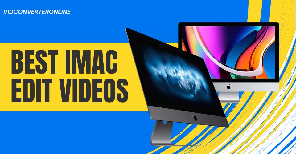 Best iMac for Video Editing to Unleash Your Creative Potential